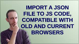 Import a JSON file to JS code, compatible with old and current browsers