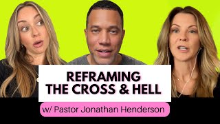 Reframing The Cross & Hell w/ Jonathan Henderson