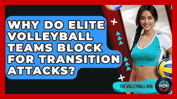 Why Do Elite Volleyball Teams Block For Transition Attacks? - The Volleyball Hub