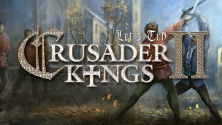 Let's Try Crusader Kings 2 (Learning Scenario)