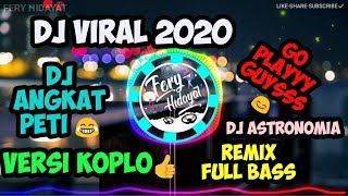 DJ VIRAL 2020 | DJ ANGKAT PETI 😂 - VERSI KOPLO -_- DJ ASTRONOMIA | REMIX FULL BASS