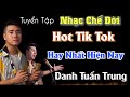 Liên Khúc Khóc Vì Đời 1 2 , Thằng Bạn Tồi - Danh Tuấn Trung l Nhạc Chế Về Đời - Hot Tik Tok