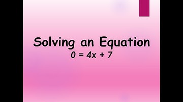 Solving an Equation: 0 = 4x + 7