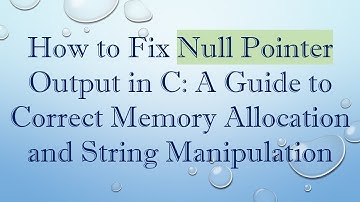 How to Fix Null Pointer Output in C: A Guide to Correct Memory Allocation and String Manipulation