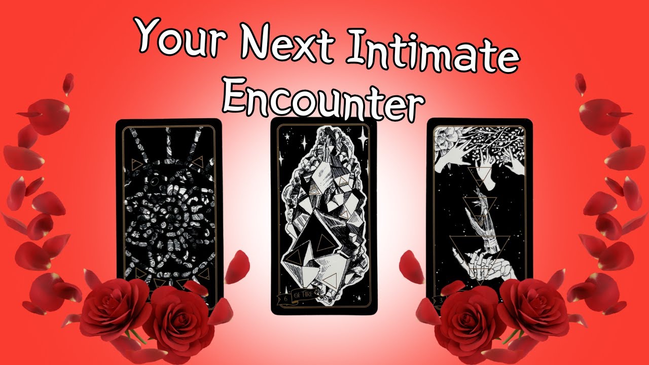 YOUR NEXT INTIMATE ENCOUNTER 🔥 WHEN, WHO AND WHAT HAPPENS 😮💦 #tarot