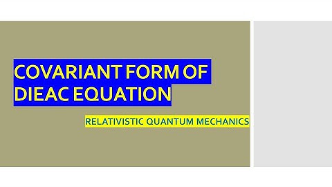 Covariant form of Dirac Equation | Relativistic Quantum Mechanics
