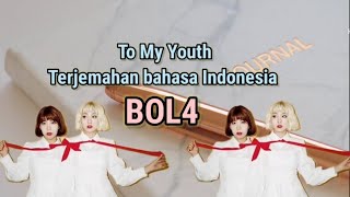 To My Youth - BOL4 (lyrics  terjemahan) .