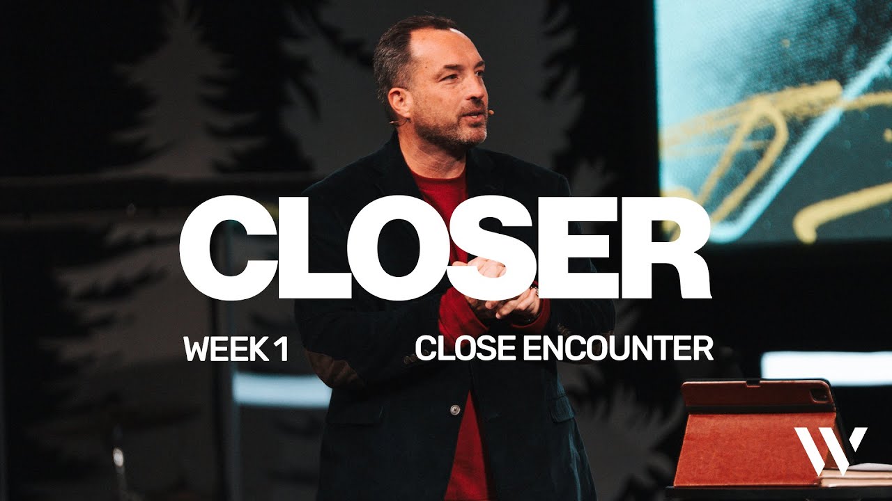 Closer | Week 1 | Close Encounter | Pastor Steve Mason