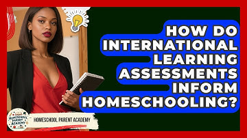 How Do International Learning Assessments Inform Homeschooling? - Homeschool Parent Academy