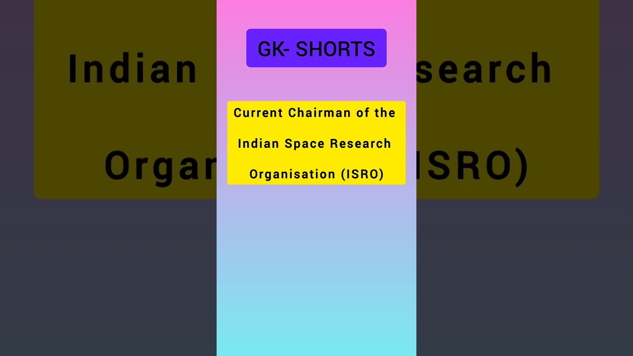 current Chairman of the Indian Space Research Organisation (ISRO) 