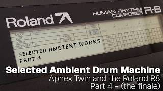 Selected Ambient Drum Machine - Aphex Twin and the Roland R8, part 4!