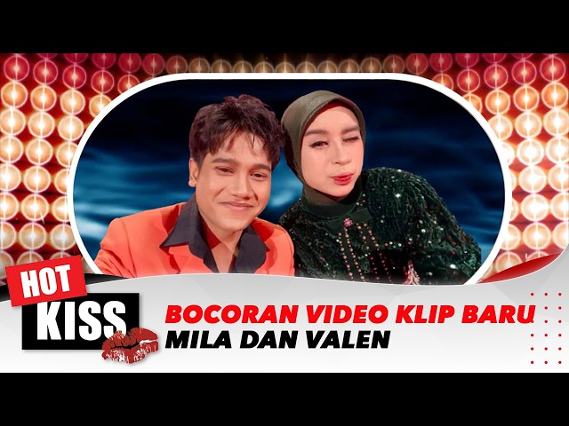 Eksklusif! Intip Bocoran Video Klip Baru Mila dan Valen | Hot Kiss