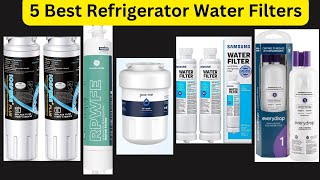 5 Best Refrigerator Water Filters |