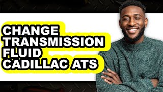 How To Change Transmission Fluid Cadillac Ats - Easy Guide