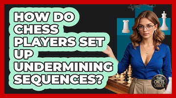 How Do Chess Players Set Up Undermining Sequences? - The Chess Codex