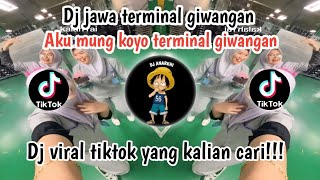 DJ JAWA TERMINAL GIWANGAN | Aku mung koyo terminal giwangan | DJ VIRAL TIKTOK YANG KALIAN CARI!!!