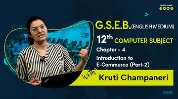 "GSEB 12th Computer Studies | Chapter 4: Introduction to E-Commerce (Part 2)"