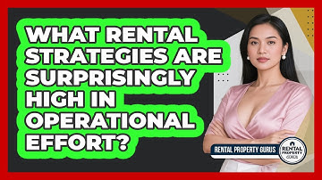 What Rental Strategies Are Surprisingly High In Operational Effort? - Rental Property Gurus