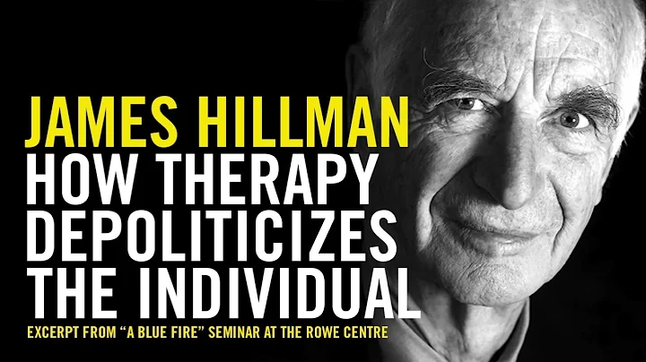 James Hillman: How Therapy Depoliticizes The Indiv...