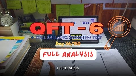 QFT - 06 + full syllabus coaching mock 🤧 | Day 36 of Hustle Series for Jee Advanced
