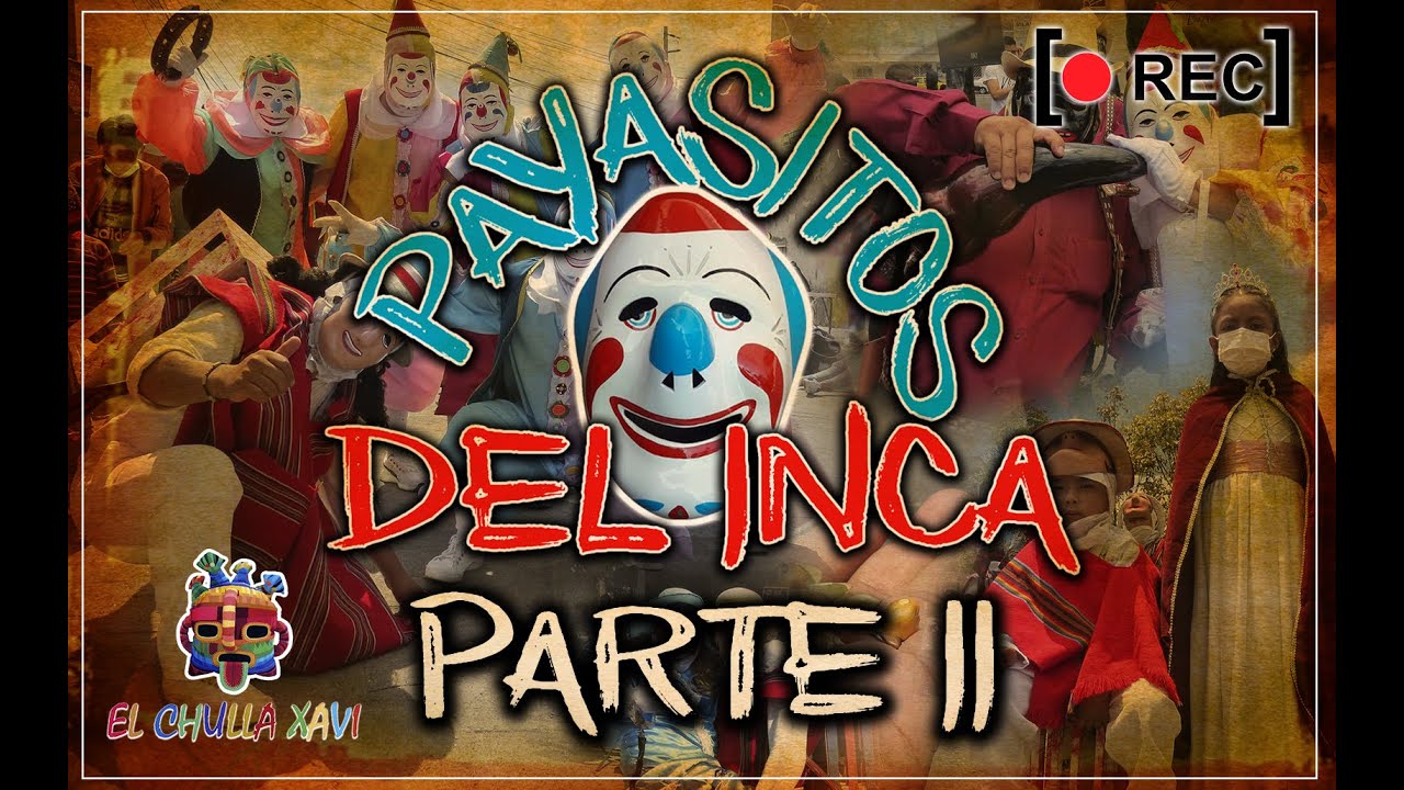 🔥Payasitos del inca - Rescatando las Tradiciones parte 2🔥 │Chulla Xavi