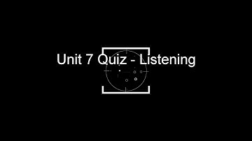 Unit 7 Listening Quiz