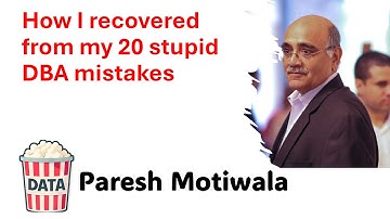 Paresh Motiwala - How I recovered from my 20 stupid DBA mistakes #DataPopkorn 2025