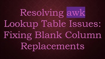 Resolving awk Lookup Table Issues: Fixing Blank Column Replacements