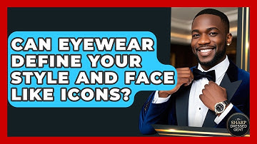 Can Eyewear Define Your Style And Face Like Icons? - The Sharp Dressed Gent