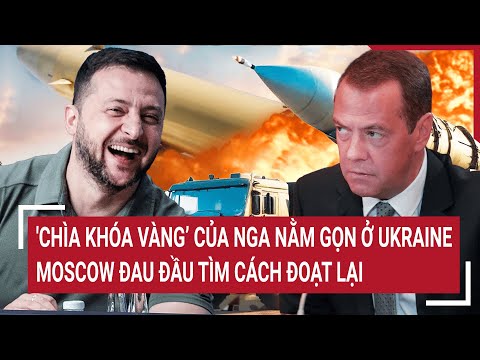 Điểm nóng thế giới 27/3: Chìa khóa vàng’ của Nga bị rơi vào tay Ukraine; Moscow đau đầu đoạt lại