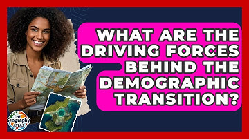 What Are The Driving Forces Behind The Demographic Transition? - The Geography Atlas