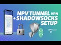 How to Set Up NPV Tunnel VPN with ShadowSocks | Full Step-by-Step Guide