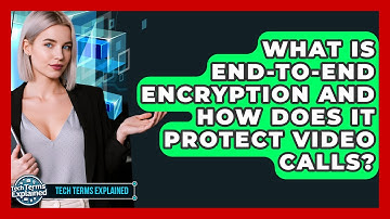 What Is End-to-end Encryption And How Does It Protect Video Calls? - Tech Terms Explained