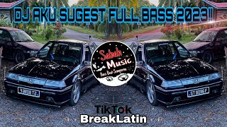 SABAH MUSIC - DJ AKU SUGEST FULL BASS 2023!!!(BreakLatin)