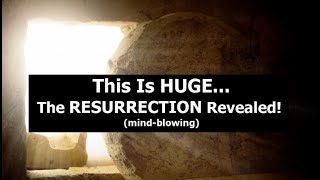 This Is HUGE... The RESURRECTION Revealed! (mind-blowing)