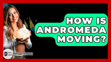 How Is Andromeda Moving? - Physics Frontier