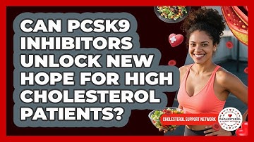 Can PCSK9 Inhibitors Unlock New Hope For High Cholesterol Patients? - Cholesterol Support Network