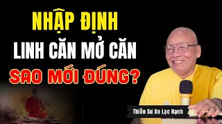 Nhập Định, Linh Căn Và Mở Căn Sao Mới Đúng (Quá Hay) | Thầy An Lạc Hạnh