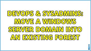 Celebrity DevOps & SysAdmins: Move a Windows Server domain into an existing forest (3 Solutions!!) Profile