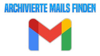 Gmail Archivierte E-Mails Finden Tutorial (Deutsch)