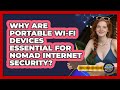 Why Are Portable Wi-Fi Devices Essential For Nomad Internet Security? - Digital Nomad Success Guide