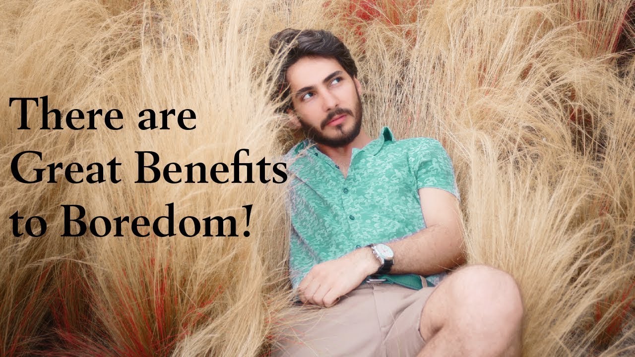 There Are Great Benefits to Boredom!