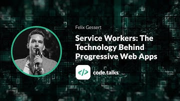 code.talks 2018 Service Workers: The Technology Behind Progressive Web Apps