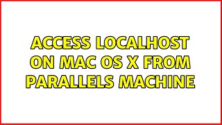 Access localhost on Mac OS X from Parallels machine (4 Solutions!!)