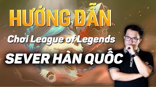 Cach Choi Server Hàn Quốc Dễ Dàng, Cách Chơi Lol Sever Hàn