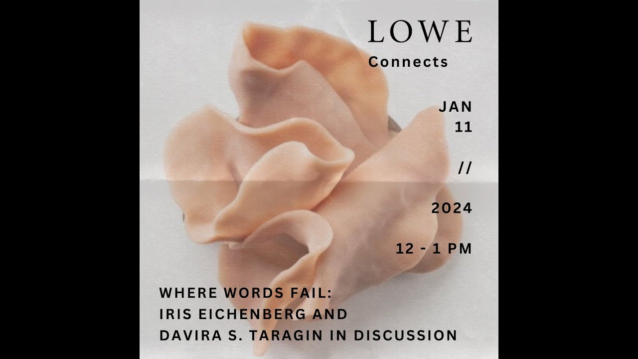 Lowe Connects: Where Words Fail: Iris Eichenberg and Davira S. Taragin in Discussion
