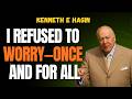 The Day I Said I’ll Never Worry Again: How to Make That Decision and Keep It | KENNETH E HAGIN