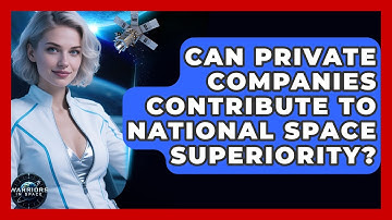 Can Private Companies Contribute to National Space Superiority? | Warriors In Space