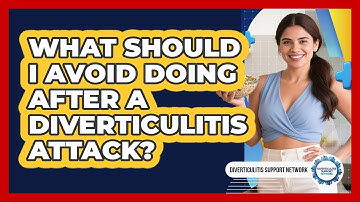 What Should I Avoid Doing After A Diverticulitis Attack?
