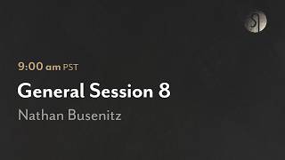 General Session 8 - Nathan Busenitz